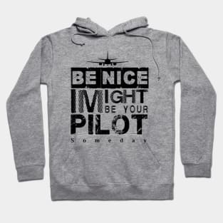 Be Nice I Might Be Your Pilot Someday black version Aviation Aircraft T-Shirt Hoodie